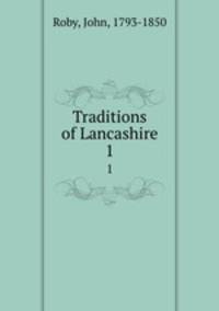Traditions of Lancashire. 1