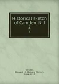 Historical sketch of Camden, N. J.. 2