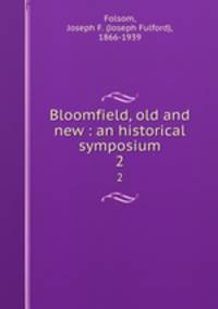 Bloomfield, old and new : an historical symposium. 2