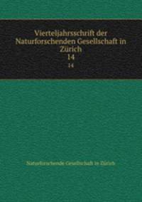 Vierteljahrsschrift der Naturforschenden Gesellschaft in Zrich. 14