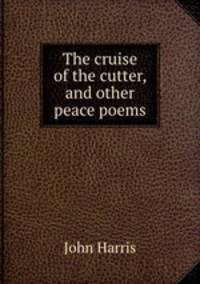 The cruise of the cutter, and other peace poems