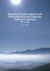 Reports of Cases Argued and Determined in the Supreme Court of Louisiana. 5; v. 44
