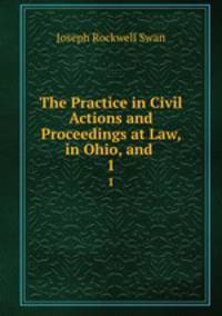 The Practice in civil actions and proceedings at law in Ohio and precedents in pleading