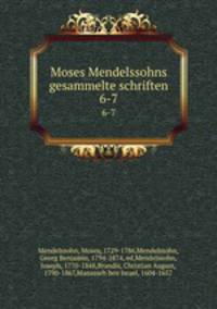 Moses Mendelssohns gesammelte schriften. 6-7