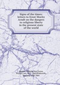 Signs of the times: letters to Ernst Moritz Arndt on the dangers to religious liberty in the present state of the world