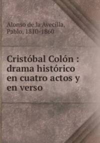 Cristobal Colon : drama historico en cuatro actos y en verso