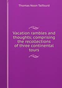 Vacation rambles and thoughts; comprising the recollections of three continental tours