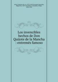 Los invencibles hechos de Don Quijote de la Mancha : entremes famoso