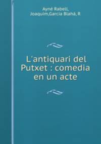 L`antiquari del Putxet : comedia en un acte