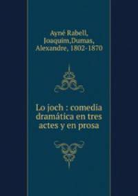 Lo joch : comedia dramtica en tres actes y en prosa