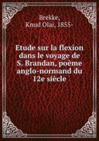 Etude sur la flexion dans le voyage de S. Brandan, pome anglo-normand du 12e sicle