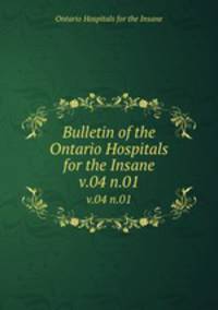 Bulletin of the Ontario Hospitals for the Insane. v.04 n.01