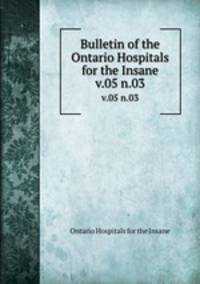 Bulletin of the Ontario Hospitals for the Insane. v.05 n.03