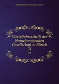 Vierteljahrsschrift der Naturforschenden Gesellschaft in Zrich. 21