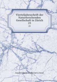 Vierteljahrsschrift der Naturforschenden Gesellschaft in Zrich. 23