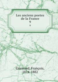 Les anciens poetes de la France. 9