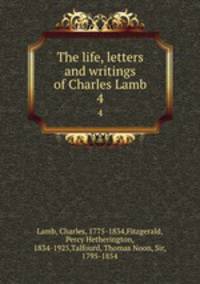 The life, letters and writings of Charles Lamb. 4