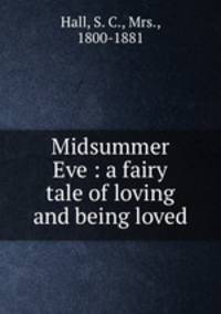 Midsummer Eve : a fairy tale of loving and being loved
