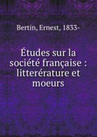 tudes sur la socit franaise : litterrature et moeurs