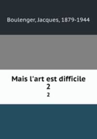 Mais l`art est difficile. 2