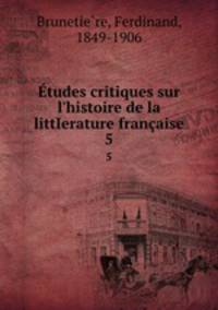 tudes critiques sur l`histoire de la littIerature franaise. 5