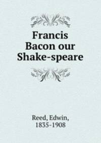 Francis Bacon our Shake-speare