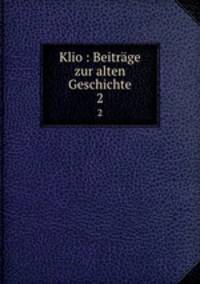Klio : Beitrge zur alten Geschichte. 2