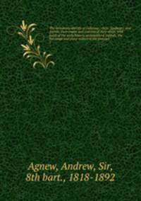 The hereditary sheriffs of Galloway ; their "forebears" and friends, their courts and customs of their times, with notes of the early history, ecclesiastical legends, the baronage and place-names of the province. 1