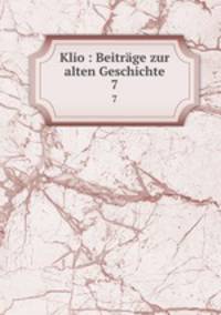 Klio : Beitrge zur alten Geschichte. 7