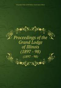 Proceedings of the Grand Lodge of Illinois. (1897 - 98)