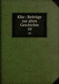 Klio : Beitrge zur alten Geschichte. 10