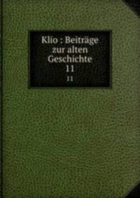 Klio : Beitrge zur alten Geschichte. 11
