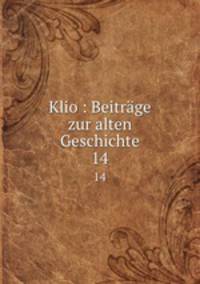Klio : Beitrge zur alten Geschichte. 14