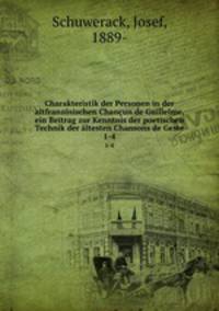 Charakteristik der Personen in der altfranzsischen Chanun de Guillelme, ein Beitrag zur Kenntnis der poetischen Technik der ltesten Chansons de Geste. 1-4