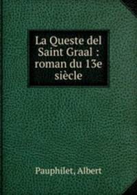 La Queste del Saint Graal : roman du 13e siecle