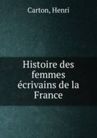 Histoire des femmes ecrivains de la France