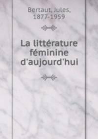 La littrature fminine d`aujourd`hui