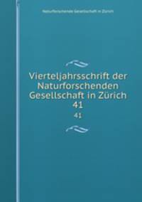 Vierteljahrsschrift der Naturforschenden Gesellschaft in Zrich. 41