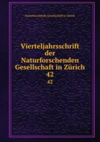 Vierteljahrsschrift der Naturforschenden Gesellschaft in Zrich. 42