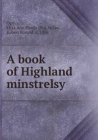 A book of Highland minstrelsy