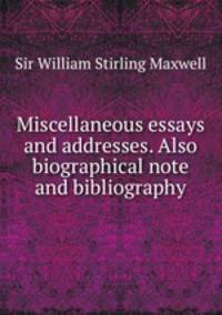 Miscellaneous essays and addresses. Also biographical note and bibliography