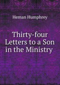 Thirty-four Letters to a Son in the Ministry .