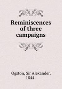 Reminiscences of three campaigns