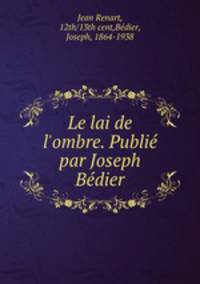 Le lai de l`ombre. Publi par Joseph Bdier