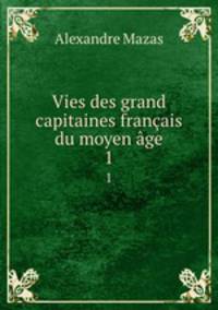 Vies des grand capitaines franais du moyen ge. 1