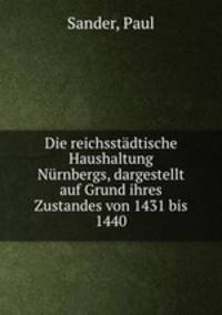 Die reichsstdtische Haushaltung Nrnbergs, dargestellt auf Grund ihres Zustandes von 1431 bis 1440