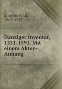 Danziger Inventar, 1531-1591. Mit einem Akten-Anhang