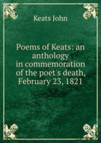 Poems of Keats: an anthology in commemoration of the poet
