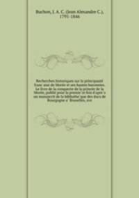 Recherches historiques sur la principaute? franc?aise de More?e et ses hautes baronnies. Le livre de la conqueste de la prince?e de la More?e, publie? pour la premie?re fois d