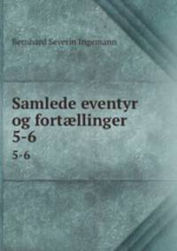 Samlede eventyr og fortllinger. 5-6